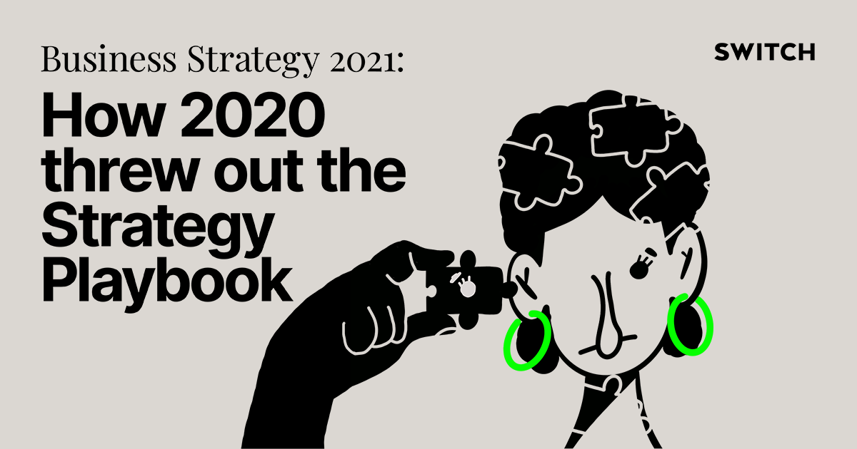 Business Strategy 2021 How 2020 threw out the Strategy Playbook Switch