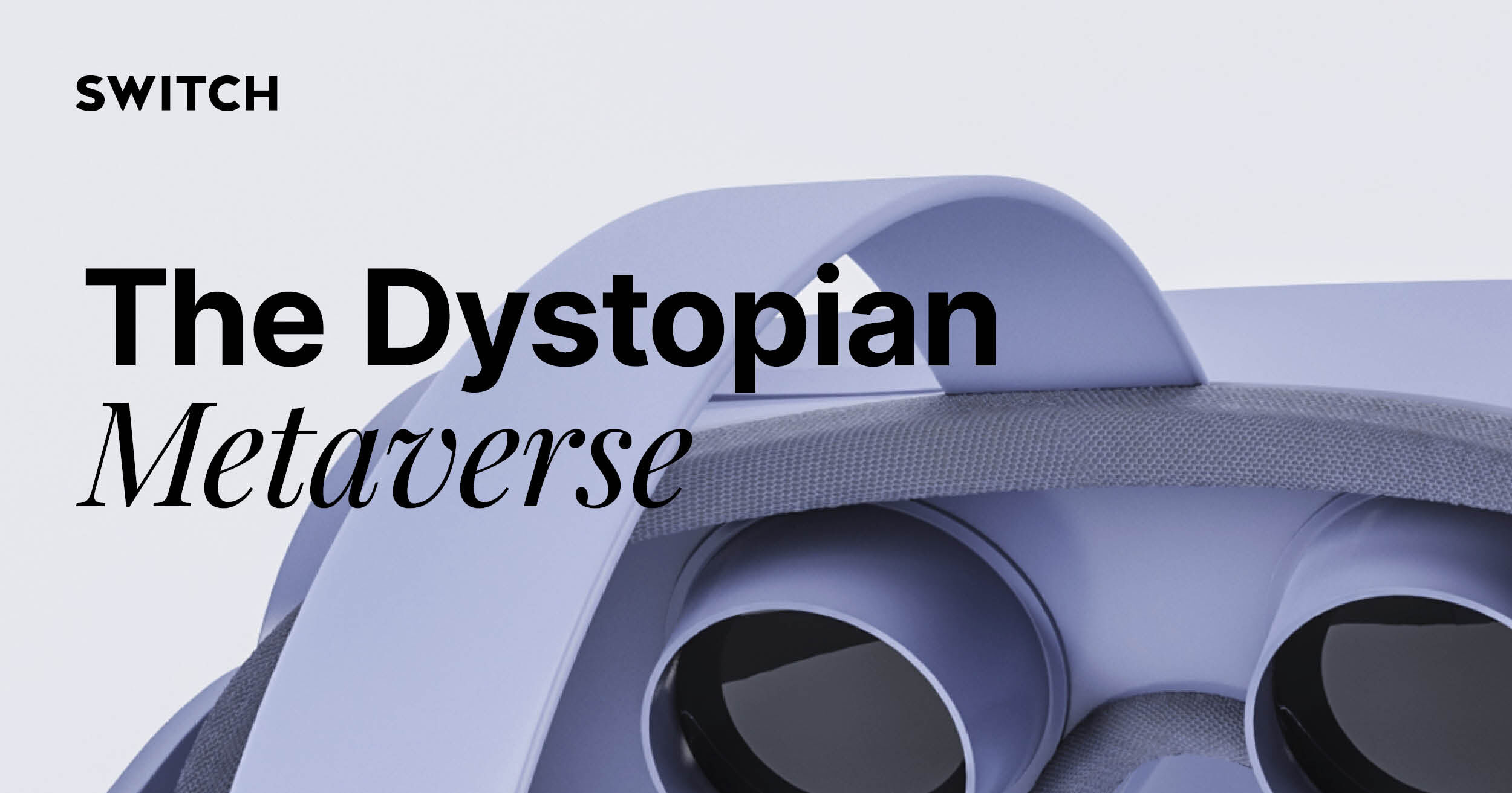 The Dystopian Metaverse - Switch - Digital & Brand