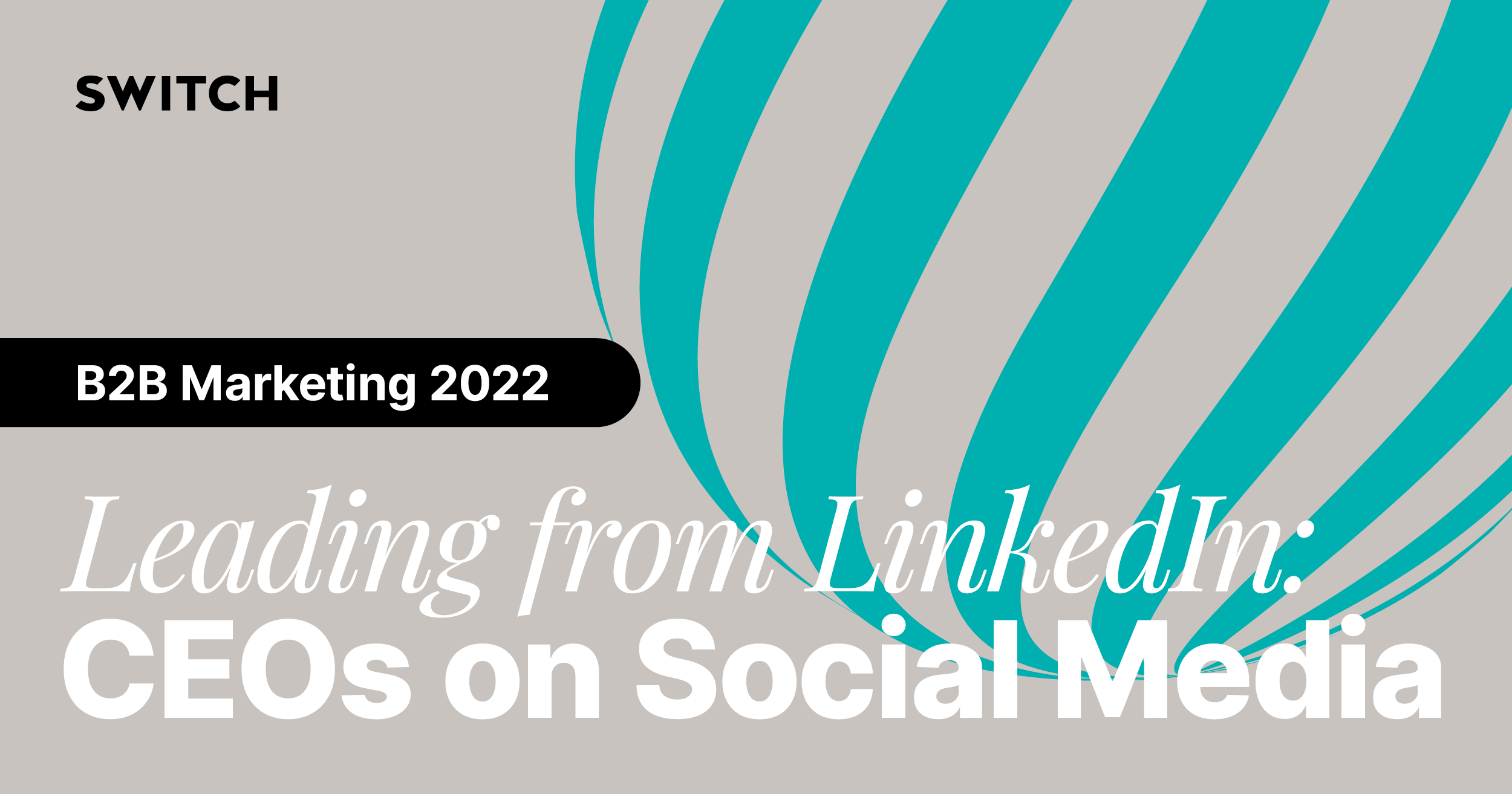 Leading From LinkedIn: CEOs on Social Media - Switch - Digital & Brand