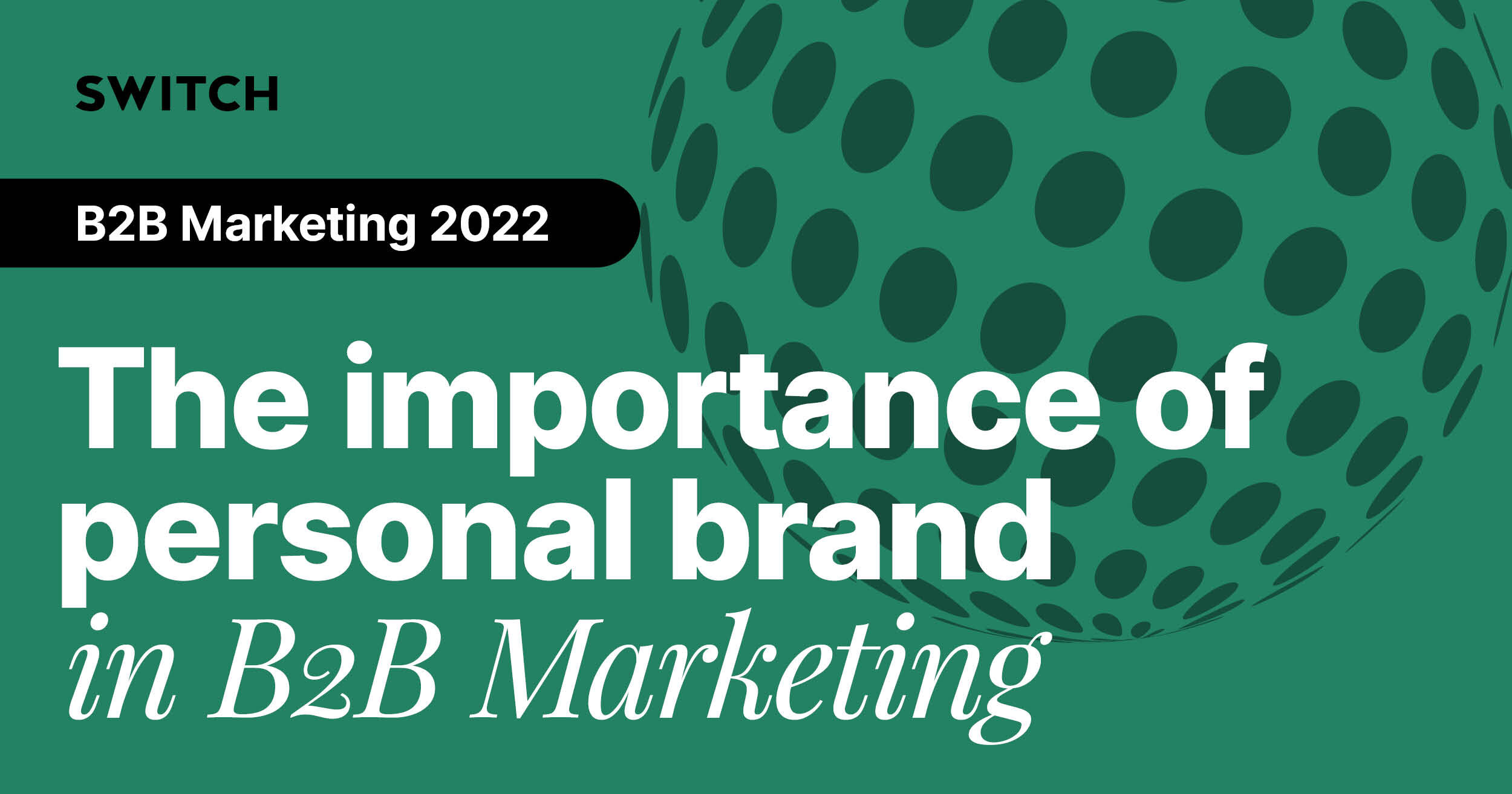 The importance of personal brand in B2B marketing Switch Digital