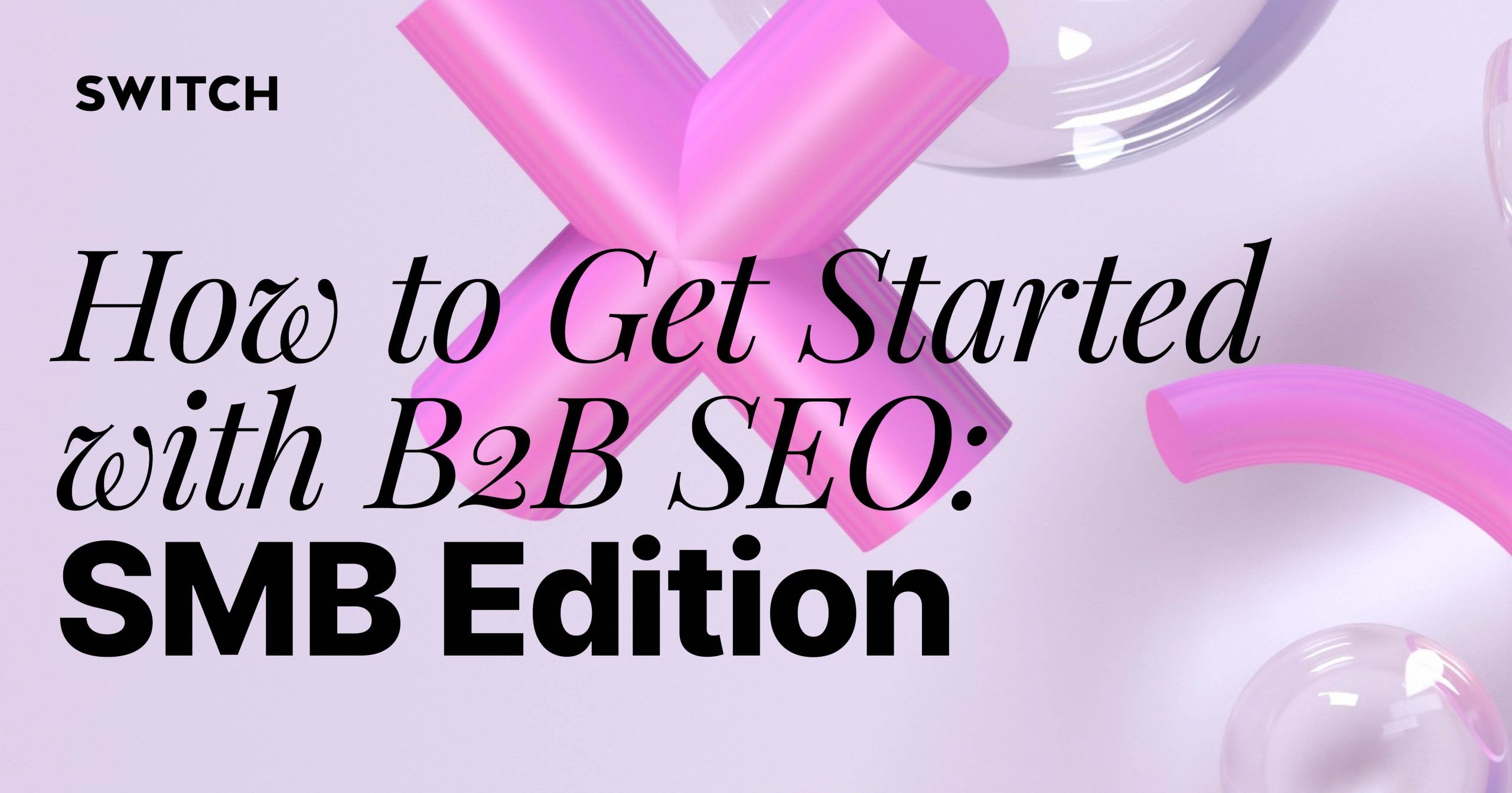 How to Get Started with B2B SEO SMB Edition Switch Digital & Brand