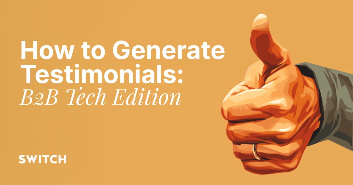 How to Generate Testimonials B2B Tech Edition Switch Digital & Brand
