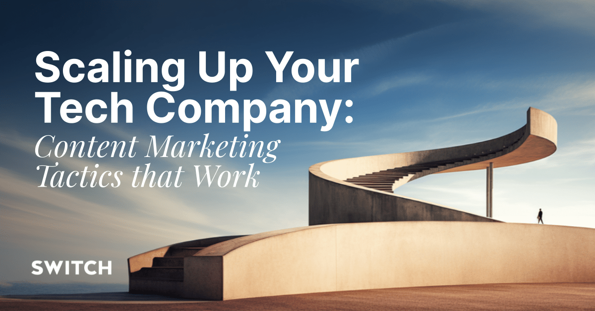 Scaling Up Your Tech Company Content Marketing Tactics that Work