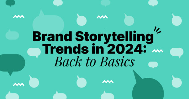 Brand Storytelling Trends in 2024: Back to Basics